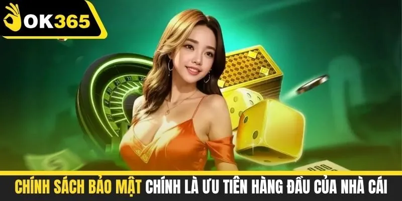 Chính sách bảo mật chính là ưu tiên hàng đầu của nhà cái